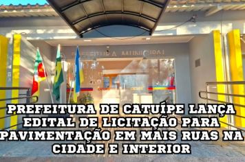 PREFEITURA DE CATUÍPE LANÇA EDITAL DE LICITAÇÃO PARA PAVIMENTAÇÃO EM MAIS RUAS NA CIDADE E INTERIOR