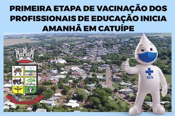 PRIMEIRA ETAPA DE VACINAÇÃO CONTRA A COVID-19 NOS PROFISSIONAIS DA EDUCAÇÃO INICIA AMANHÃ EM CATUÍPE