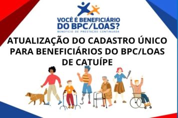 ATUALIZAÇÃO DO CADASTRO ÚNICO PARA BENEFICIÁRIOS DO BPC/LOAS DE CATUÍPE