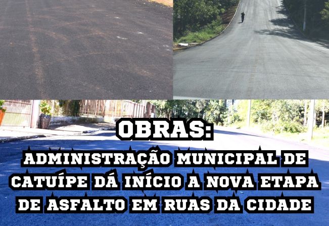 ADMINISTRAÇÃO MUNICIPAL DE CATUÍPE DÁ INÍCIO A NOVA ETAPA DE ASFALTO EM RUAS DA CIDADE