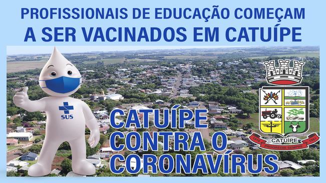 CATUÍPE INICIOU HOJE A PRIMEIRA ETAPA DE VACINAÇÃO DE PROFISSIONAIS DA EDUCAÇÃO