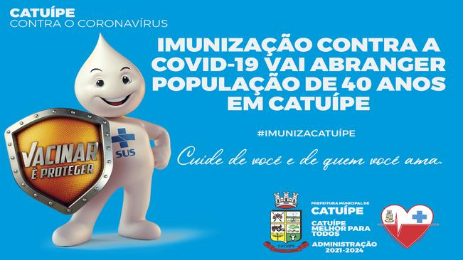 IMUNIZAÇÃO CONTRA A COVID-19 VAI ABRANGER POPULAÇÃO DE 40 ANOS OU MAIS EM CATUÍPE